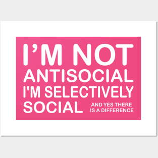 I'm Not Antisocial I'm Selectively Social & Yes There is A Difference Posters and Art